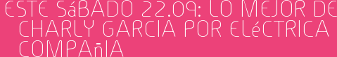 Este Sábado 22.09: Lo mejor de Charly Garcia por Eléctrica Compañia