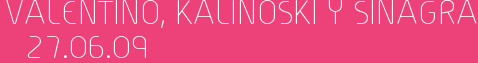 Valentino, Kalinoski y Sinagra 27.06.09