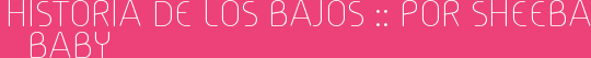 Historia de Los Bajos :: por Sheeba Baby