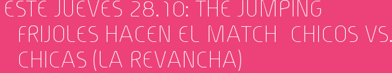 Este Jueves 28.10: The Jumping Frijoles Hacen el Match CHICOS vs. CHICAS (la revancha)