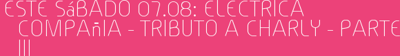 Este Sábado 07.08: Electrica Compañia - Tributo a Charly - Parte III