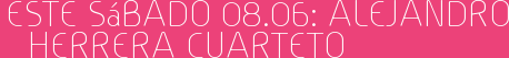Este Sábado 08.06: Alejandro Herrera Cuarteto