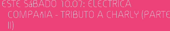 Este Sábado 10.07: Electrica Compañia - Tributo a Charly (Parte II)