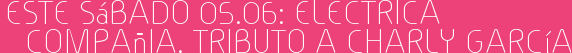 Este Sábado 05.06: Electrica Compañia. Tributo a Charly GarcÃa
