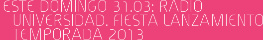 Este Domingo 31.03: Radio Universidad. Fiesta lanzamiento temporada 2013