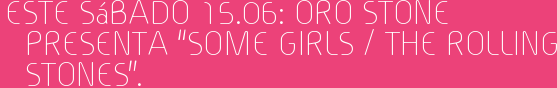 Este Sábado 15.06: ORO STONE presenta “SOME GIRLS / THE ROLLING STONES”.